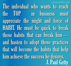 ... Reach The Top In Business Must Appreciate The Might And Force Of Habit