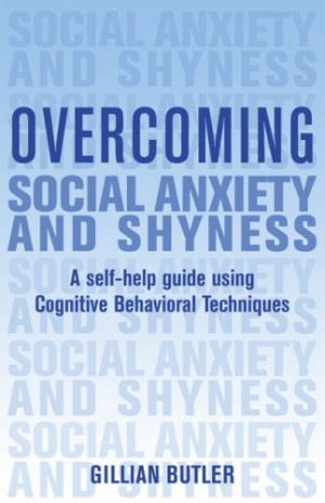 Overcoming Social Anxiety and Shyness: A Self-Help Guide Using ...
