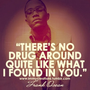 Frank Ocean Quotes About Girls But girl i can't feel my face;