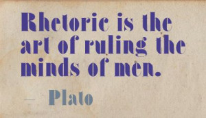Rhetoric is the art of ruling the minds of men ~ Art Quote