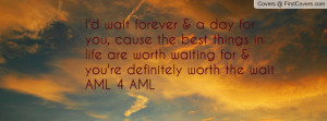 ... are worth waiting for & you're definitely worth the wait AML 4 AML