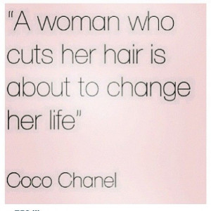 woman who cuts her hair is about to change her life.” __Coco ...