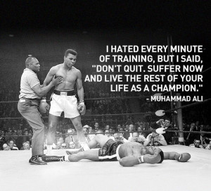 hated every minute of training but I said, Dont Quit. Suffer now and ...