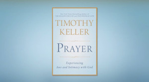 20 Quotes from Tim Keller’s New Book on Prayer