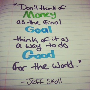 Words of wisdom from Jeff Skoll.