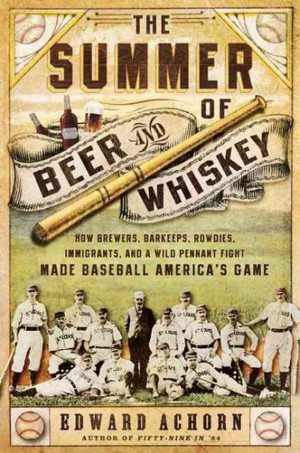 ... And a Wild Pennant Fight Made Baseball America’s Game- Edward Achorn