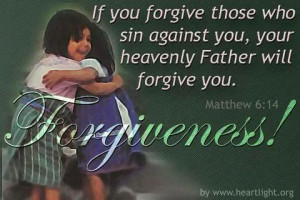 you forgive anyone’s sins, they are forgiven. If you do not forgive ...