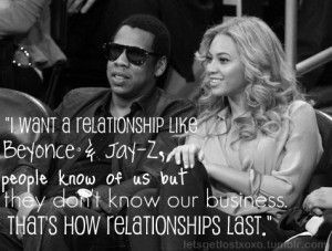 want a relationship like Beyonce & Jay-Z, People know of us but ...
