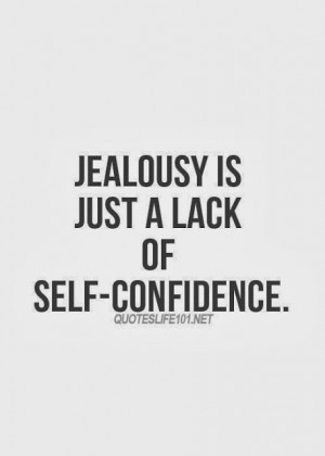 Jealousy is just a lack of self-confidence