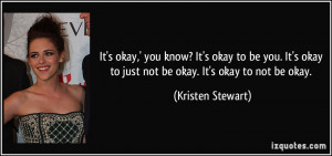 know? It's okay to be you. It's okay to just not be okay. It's okay ...