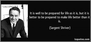 It is well to be prepared for life as it is, but it is better to be ...