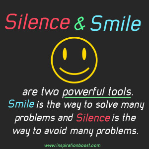 Silence & smile are two powerful tools. Smile is the way to solve many ...