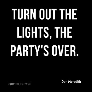 Turn out the lights, the party's over.