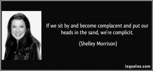 we sit by and become complacent and put our heads in the sand, we're ...