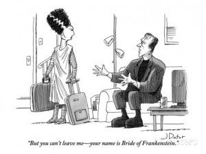 ... leave me—your name is Bride of Frankenstein.