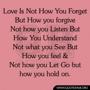 Love Is Not How You Forget But How you forgive Not how you Listen But ...