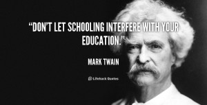 quote-Mark-Twain-dont-let-schooling-interfere-with-your-education ...