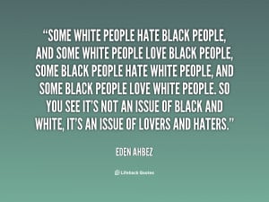 quote-Eden-Ahbez-some-white-people-hate-black-people-and-8198.png