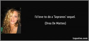 love to do a 'Sopranos' sequel. - Drea De Matteo