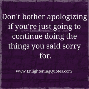 have told my kids that if your going to say sorry don’t do it ...