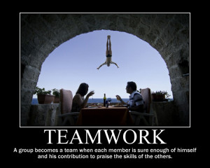 Teamwork, A Group Becomes A Team When Each Member Is Sure Enough Of ...