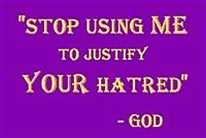 God--Stop using me to justify your hatred photo God ...