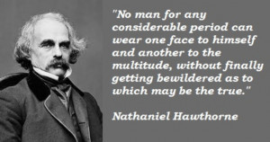 No man for any considerable period can wear one face to himself and ...