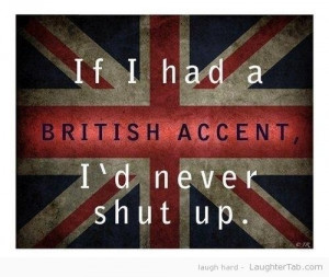 Wish I had a british accent :(