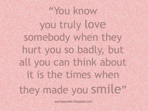 : you-know-you-truly-love-sombody-when-they-hurt-you-saying-quotes ...