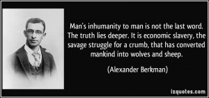 Man's inhumanity to man is not the last word. The truth lies deeper ...