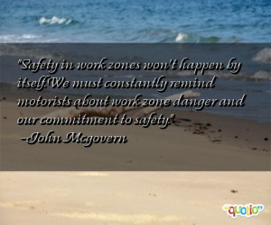 Safety in work zone s won't happen by itself. We must constantly ...