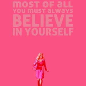 Believe in yourself #legallyblonde #quote #believeinyourself