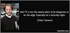 More Fisher Stevens Quotes