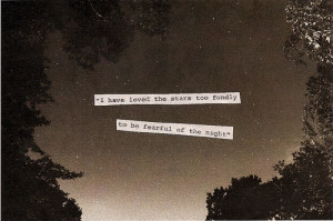 have Loved the stars too Fondly to be fearful of the night