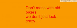don't mess with old bikerswe don't just look crazy..... , Pictures
