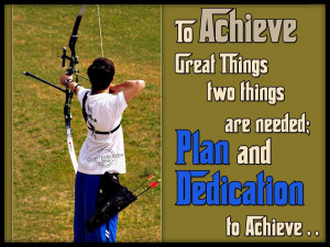 To achieve great things two things are needed