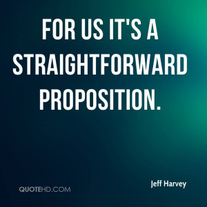 For us it's a straightforward proposition.