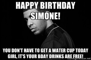 Drake quotes - Happy Birthday Simone! You don't have to get a water ...