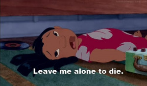 alone, die, disney, leave, leave me, lilo, text, typography