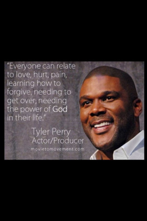 Tyler Perry- Love him! Thanks Tyler for your words of encouragement!