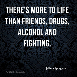 There’s More To Life Than Friends, Drugs, Alcohol And Fighting ...