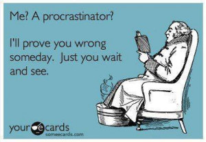 Funny ecard – Me a procrastinator