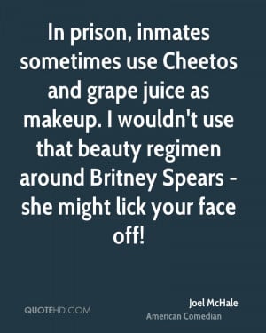 In prison, inmates sometimes use Cheetos and grape juice as makeup. I ...