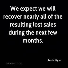 Austin Ligon - We expect we will recover nearly all of the resulting ...