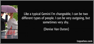 ... people. I can be very outgoing, but sometimes very shy. - Denise Van