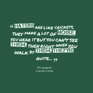 Quotes Picture: haters are like crickets, they make a lot of noise you ...