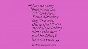 ... hurts more than loving him is the fact that he doesn't love me back