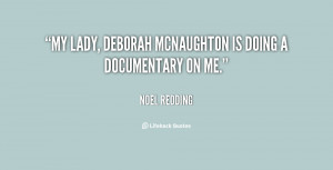 My lady, Deborah McNaughton is doing a documentary on me.”