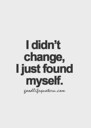 didn’t change, I just found Myself