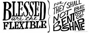 blessed are the flexible quote quotes saying 2013 07 27